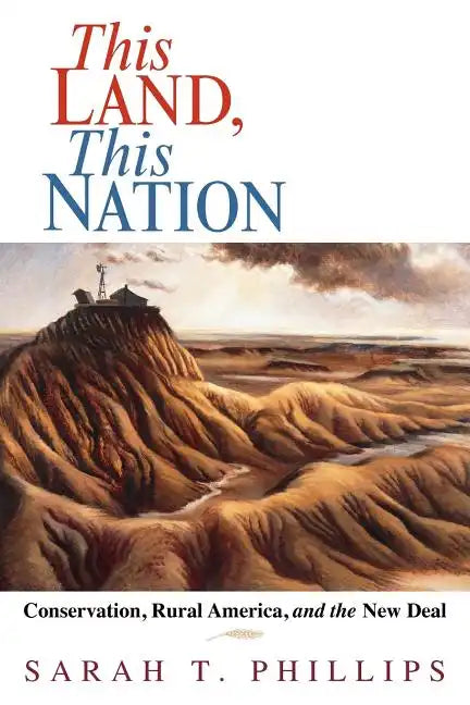 This Land, This Nation: Conservation, Rural America, and the New Deal - Paperback