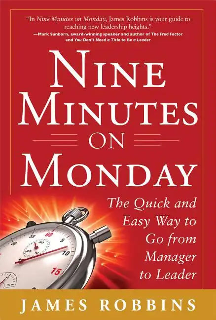 Nine Minutes on Monday: The Quick and Easy Way to Go from Manager to Leader - Hardcover