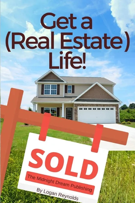 Get a (Real Estate) Life!: How to Become a Successful Real Estate Professional - Paperback