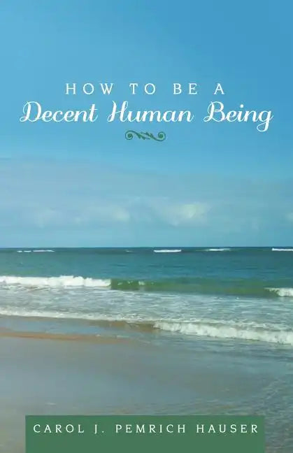 How to Be a Decent Human Being - Paperback