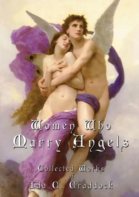 Women Who Marry Angels: Collected Works of Ida Craddock - Paperback