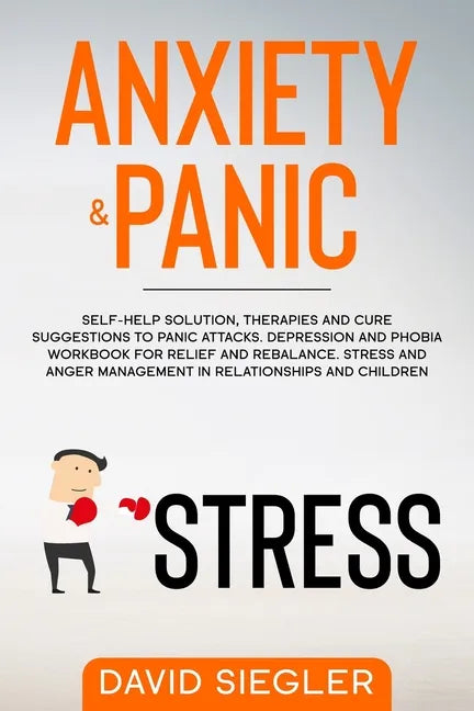 Anxiety & Panic: Self-help solution, therapies and cure suggestions to panic attacks. Depression and phobia workbook for relief and reb - Paperback