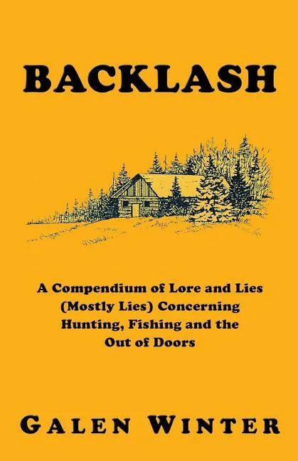 Backlash: A Compendium of Lore and Lies (Mostly Lies) Concerning Hunting, Fishing and the Out of Doors - Paperback