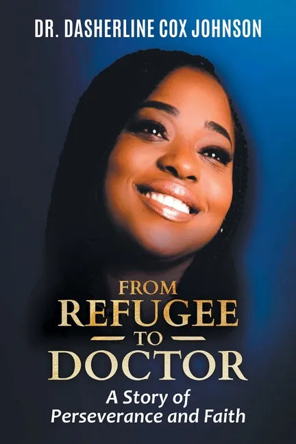 From Refugee to Doctor: A Story of Perserevance and Faith - Paperback