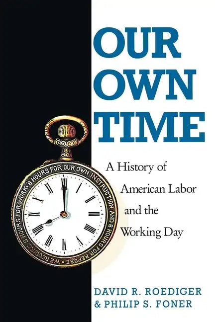 Our Own Time: A History of American Labor and the Working Day - Paperback