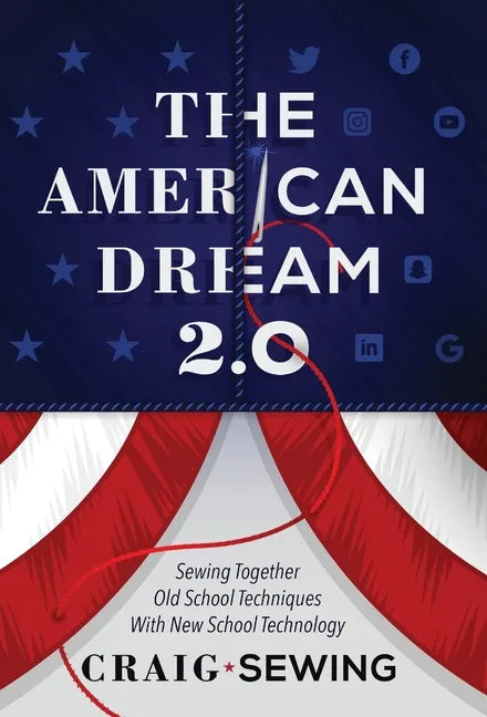 The American Dream 2.0: Sewing Together Old School Techniques with New School Technology - Hardcover