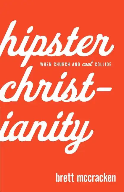 Hipster Christianity: When Church and Cool Collide - Paperback