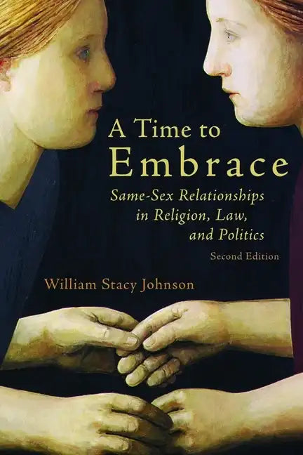 A Time to Embrace: Same-Sex Relationships in Religion, Law, and Politics, 2nd Edition - Paperback