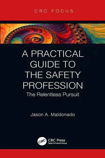 A Practical Guide to the Safety Profession: The Relentless Pursuit - Hardcover