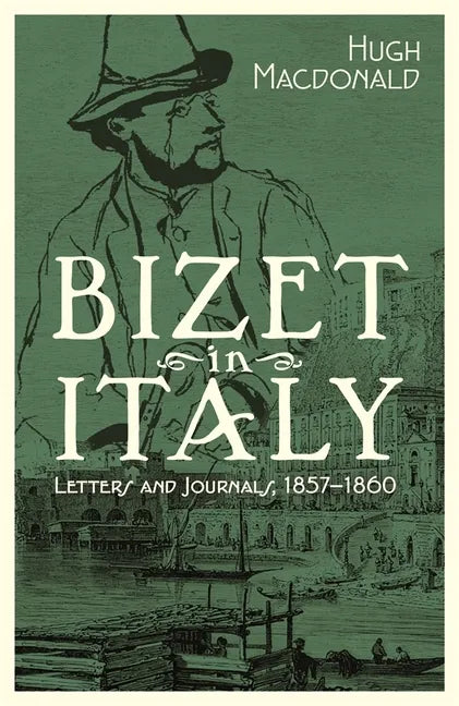 Bizet in Italy: Letters and Journals, 1857-1860 - Hardcover