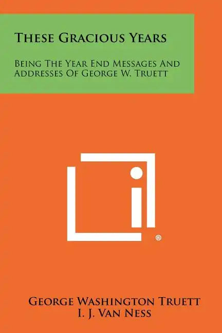 These Gracious Years: Being The Year End Messages And Addresses Of George W. Truett - Paperback