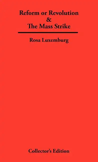 Reform or Revolution & The Mass Strike - Hardcover