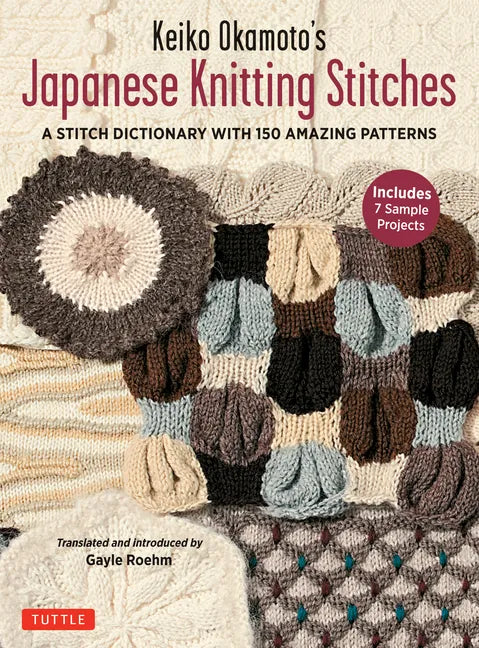 Keiko Okamoto's Japanese Knitting Stitches: A Stitch Dictionary of 150 Amazing Patterns (7 Sample Projects) - Paperback