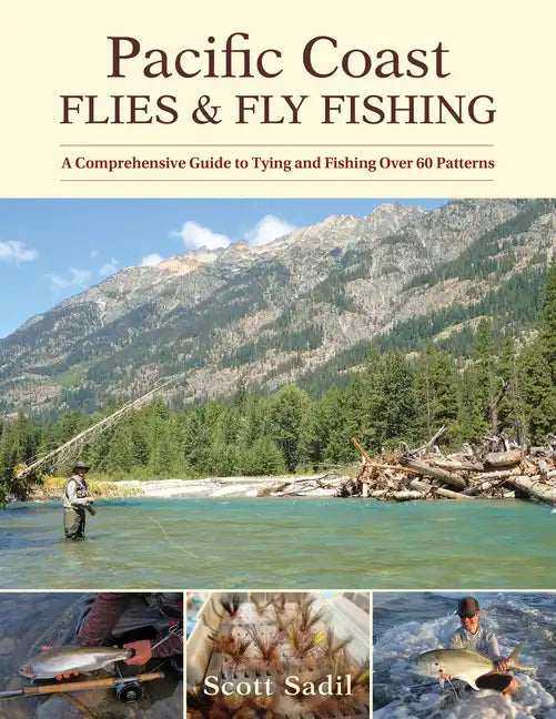 Pacific Coast Flies & Fly Fishing: A Comprehensive Guide to Tying and Fishing Over 60 Patterns - Paperback