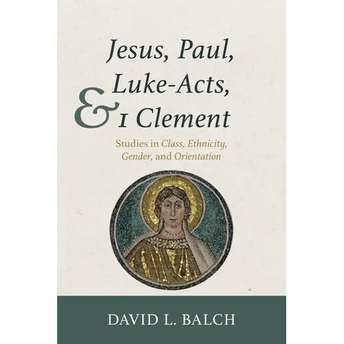 Jesus, Paul, Luke-Acts, and 1 Clement: Studies in Class, Ethnicity, Gender, and Orientation - Paperback