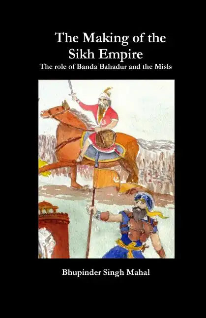 The Making of the Sikh Empire: The role of Banda Bahadur and the Misls - Paperback