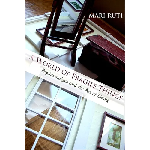 A World of Fragile Things: Psychoanalysis and the Art of Living - Paperback