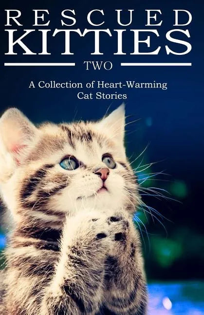 RESCUED KITTIES Two: A Collection of Heart-Warming Cat Stories - Paperback