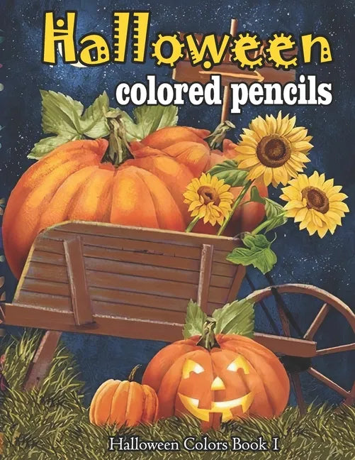 Halloween colored pencils: A Collection of Coloring Pages with Cute Spooky Scary Things Such as Jack-o-Lanterns, Ghosts, Witches, Princess, Haunt - Paperback