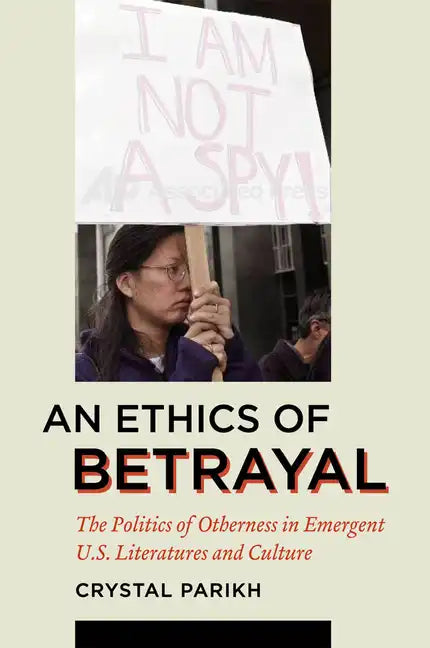 An Ethics of Betrayal: The Politics of Otherness in Emergent U.S. Literatures and Culture - Paperback