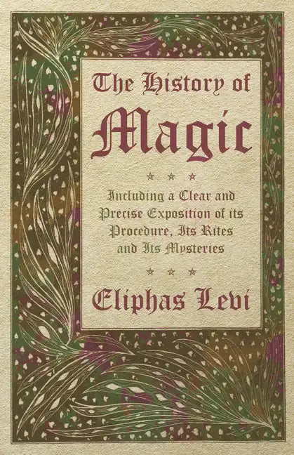 The History of Magic - Including a Clear and Precise Exposition of its Procedure, Its Rites and Its Mysteries - Hardcover