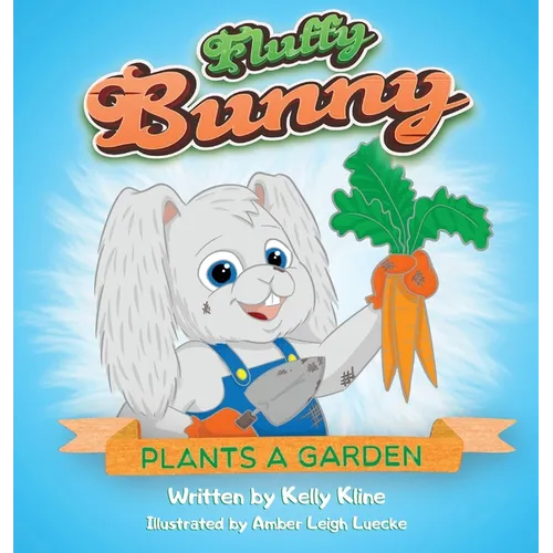 Fluffy Bunny Plants a Garden - Hardcover