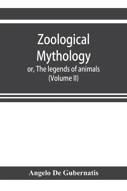 Zoological mythology; or, The legends of animals (Volume II) - Paperback