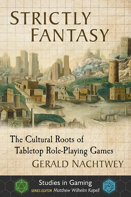 Strictly Fantasy: The Cultural Roots of Tabletop Role-Playing Games - Paperback