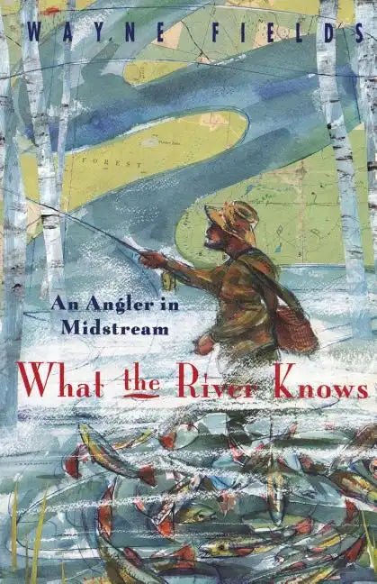 What the River Knows: An Angler in Midstream - Paperback