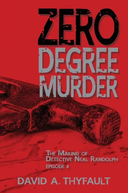 Zero Degree Murder: The Making of Detective Neal Randolph Episode 4 - Paperback