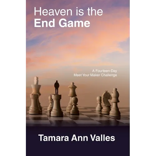 Heaven is the End Game: A Fourteen-Day Meet Your Maker Challenge - Paperback