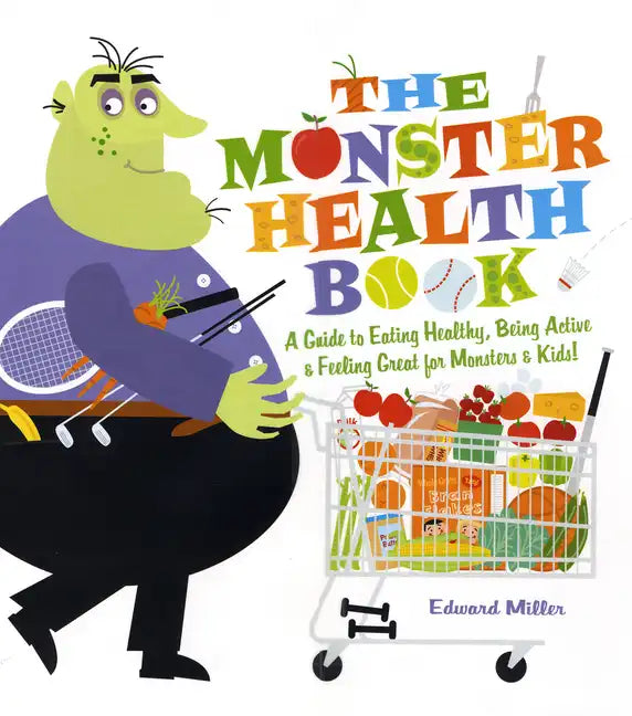 The Monster Health Book: A Guide to Eating Healthy, Being Active & Feeling Great for Monsters & Kids! - Paperback