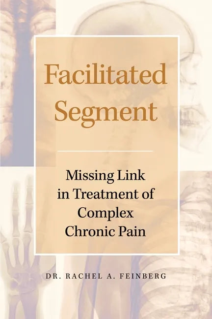 Facilitated Segment: Missing Link in Treatment of Complex Chronic Pain - Paperback
