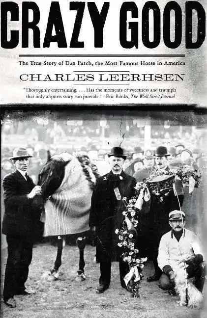 Crazy Good: The True Story of Dan Patch, the Most Famous Horse in America - Paperback
