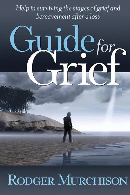 Guide for Grief: Help in surviving the stages of grief and bereavement after a loss - Paperback