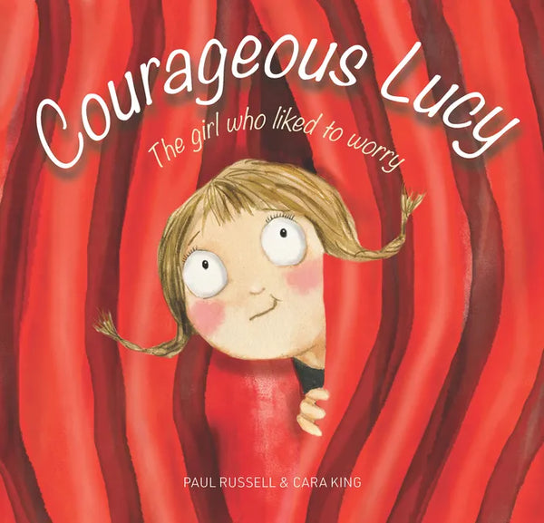 Courageous Lucy: The Girl Who Liked to Worry - Hardcover