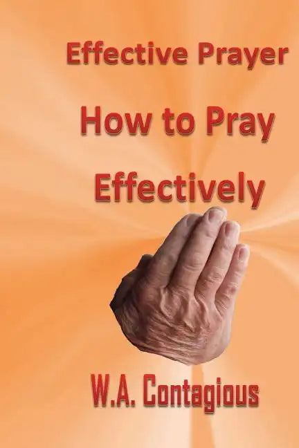 Effective Prayer: How to Pray Effectively - Paperback