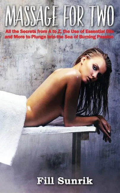Massage: Massage for Two: All the Secrets From A to Z, the Use of Essential Oils and More - Paperback