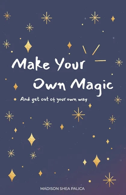 Make Your Own Magic: And Get Out Of Your Own Way - Paperback