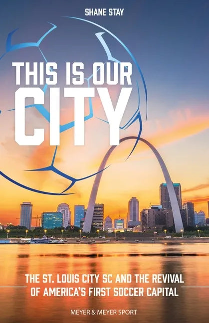 This Is Our City: The St. Louis City SC and the Revival of America's First Soccer Capital - Paperback