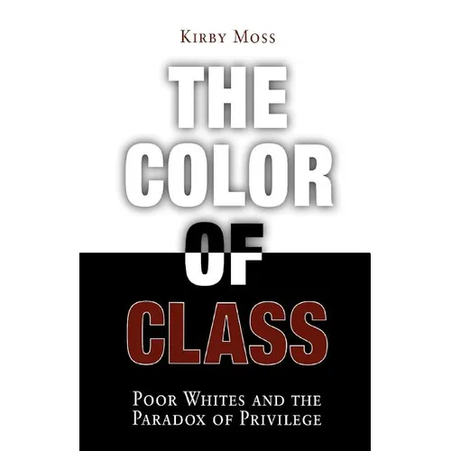 Color of Class: Poor Whites and the Paradox of Privilege - Paperback