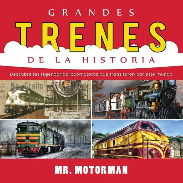 Grandes Trenes de la Historia: Descubre las legendarias locomotoras que transitaron por este mundo - Paperback