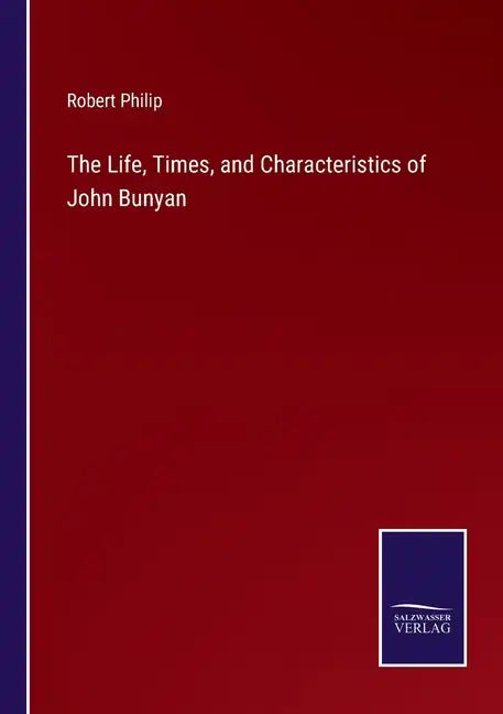 The Life, Times, and Characteristics of John Bunyan - Paperback