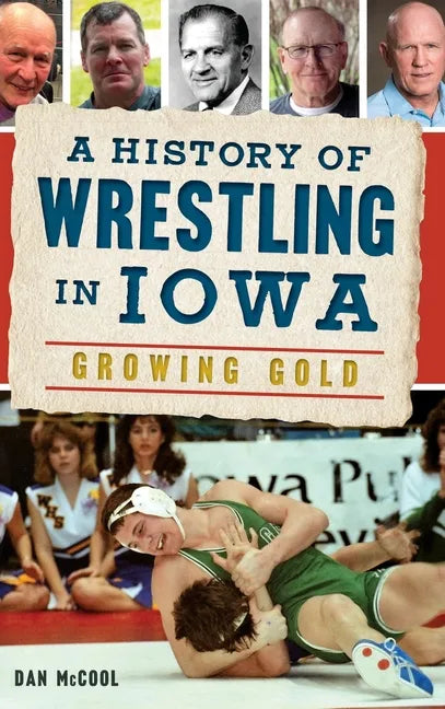 A History of Wrestling in Iowa: Growing Gold - Hardcover