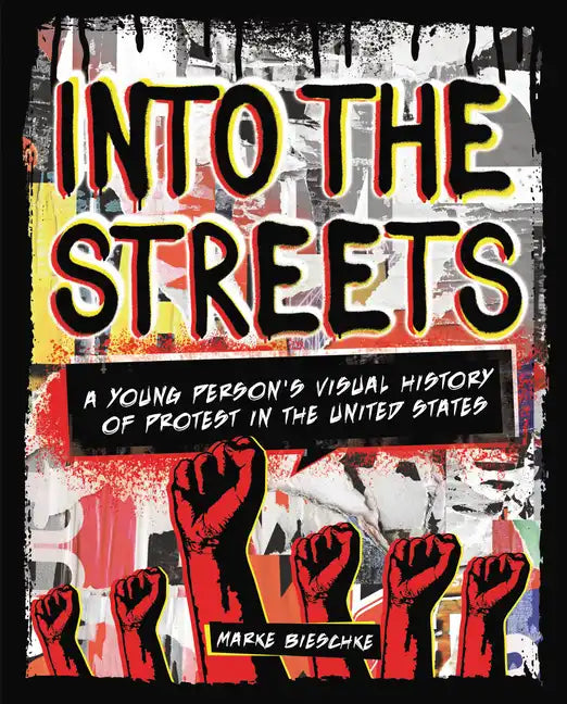 Into the Streets: A Young Person's Visual History of Protest in the United States - Library Binding
