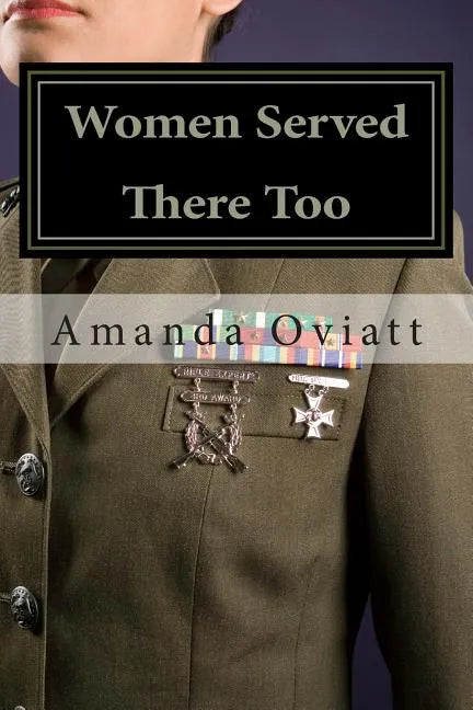 Women Served There Too: Enlisted Women in the Vietnam War - Paperback