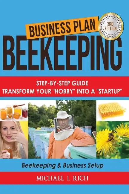 Business Plan: Beekeeping: Step-By-Step Guide: Transform Your Hobby Into A Startup - Beekeeping & Business Setup - Paperback