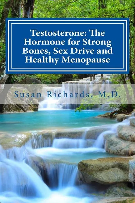 Testosterone: The Hormone for Strong Bones, Sex Drive and Healthy Menopause - Paperback