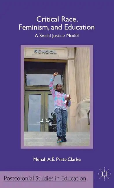 Critical Race, Feminism, and Education: A Social Justice Model - Hardcover