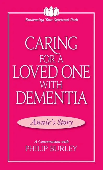 Caring for a Loved One with Dementia: A Conversation with Philip Burley - Paperback
